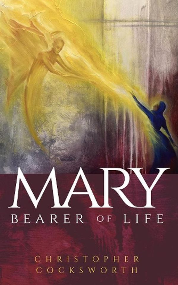 Cover Art for 9780334062004, Mary, Bearer of Life by Christopher Cocksworth