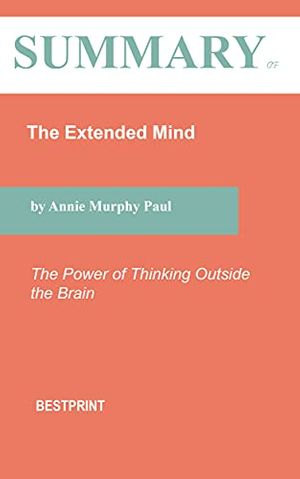 Cover Art for B09CR4SC9P, Summary of The Extended Mind: The Power of Thinking Outside the Brain By Annie Murphy Paul by BestPrint