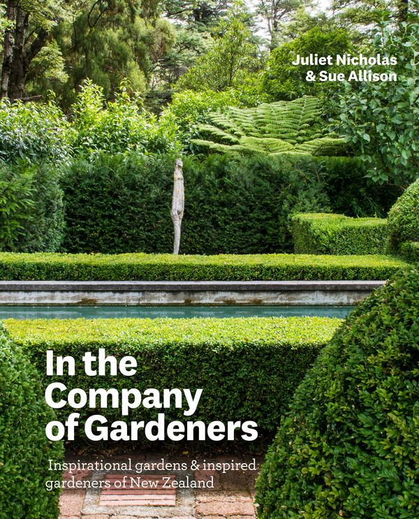 Cover Art for 9780143775010, In the Company of Gardeners: Inspirational Gardens and Inspired Gardeners of New Zealand by Juliet Nicholas, Sue Allison