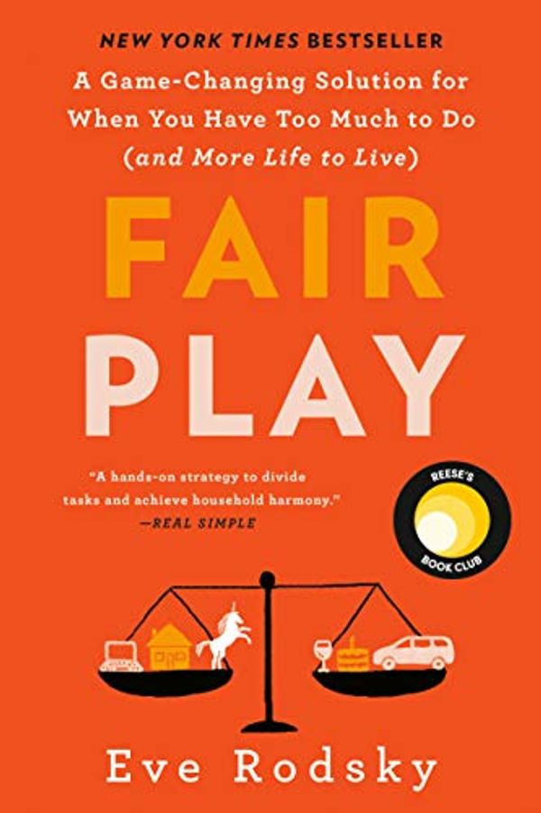 Cover Art for B07NTX84PY, Fair Play: A Game-Changing Solution for When You Have Too Much to Do (and More Life to Live) by Eve Rodsky