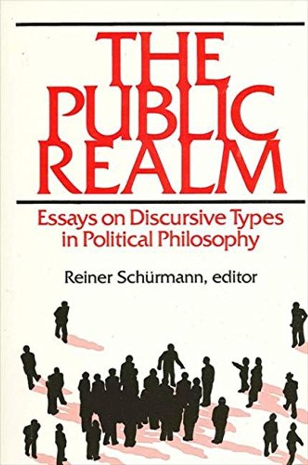 Cover Art for 9780887067181, The Public Realm: Essays on Discursive Types in Political Philosophy (Suny Series in Philosophy) by Reiner Schurmann