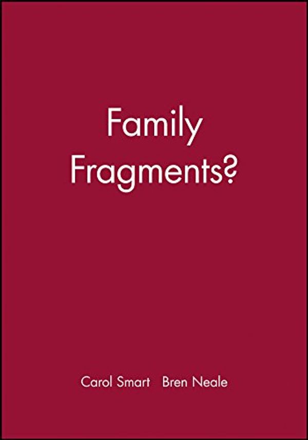 Cover Art for 9780745618944, Family Fragments? by Carol Smart, Bren Neale