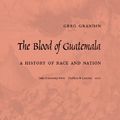 Cover Art for B00EDIWZ8U, The Blood of Guatemala: A History of Race and Nation (Latin America Otherwise) by Greg Grandin