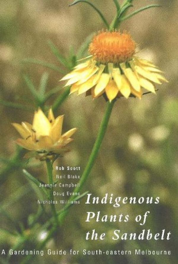 Cover Art for 9780958100908, Indigenous plants of the sandbelt: a gardening guide for South-eastern Melbourne. by Robert Scott, Jeannie Campbell