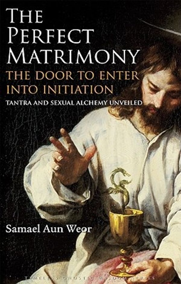 Cover Art for 9781934206034, Perfect Matrimony: Tantra and Sexual Alchemy Unveiled by Samael Aun Weor