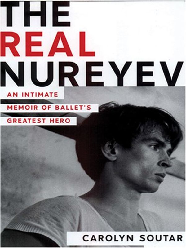 Cover Art for 9780786285730, The Real Nureyev: An Intimate Memoir of Ballet's Greatest Hero [Large Print] by Carolyn Soutar
