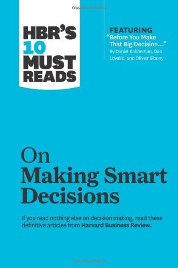 Cover Art for 0884344297056, HBR's 10 Must Reads on Making Smart Decisions (with featured article Before You Make That Big Decision. by Daniel Kahneman, Dan Lovallo, and Olivier Sibony) by Harvard Business Review Daniel Kahneman Ram Charan(2013-03-12) by 