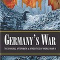 Cover Art for B083P2Q4NV, GERMANY’S WAR: The Origins, Aftermath & Atrocities of World War II by John Wear
