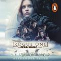 Cover Art for 9781473544314, Rogue One: A Star Wars Story by Alexander Freed