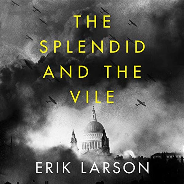 Cover Art for B0843JQ8Q1, The Splendid and the Vile: A Saga of Churchill, Family, and Defiance During the Bombing of London by Erik Larson