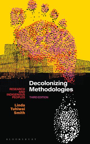 Cover Art for 9781350346086, Decolonizing Methodologies: Research and Indigenous Peoples by Linda Tuhiwai Smith