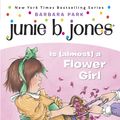 Cover Art for 9780375800382, Junie B. Jones is (Almost) a Flower Girl by Barbara Park