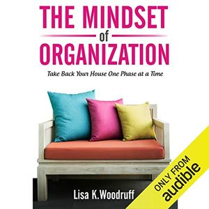 Cover Art for B01N5FU174, The Mindset of Organization: Take Back Your House One Phase at a Time by Lisa K. Woodruff