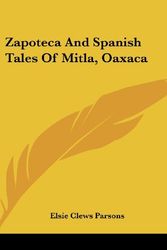 Cover Art for 9781161634778, Zapoteca and Spanish Tales of Mitla, Oaxaca by Elsie Clews Parsons