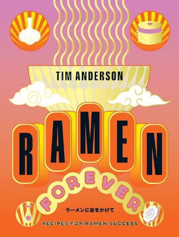 Cover Art for 9781784886608, Forever and Ever, Ramen: A Compendium of Ramen Recipes for Everyone by Tim Anderson