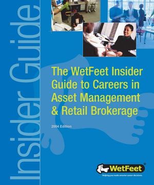 Cover Art for 9781582074078, The WetFeet Insider Guide to Careers in Asset Management and Retail Brokerage, 2004 edition by WetFeet,