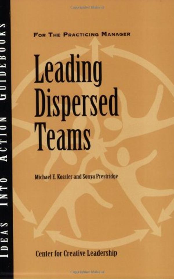Cover Art for 9781882197811, Leading Dispersed Teams by E.  Michael Kossler
