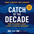 Cover Art for B08S5XHRBG, Catch of the Decade: How to Launch, Build and Sell a Digital Business by Gabby Leibovich