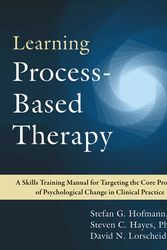 Cover Art for 9781684037551, Learning Process-Based Therapy: A Skills Training Manual for Targeting the Core Processes of Psychological Change in Clinical Practice by Stefan G. Hofmann, Steven C. Hayes, David N. Lorscheid