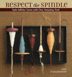 Cover Art for 9781596681552, Respect the Spindle by Abby Franquemont