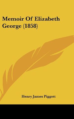 Cover Art for 9781104345013, Memoir Of Elizabeth George (1858) by Henry James Piggott