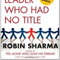Cover Art for 9781439109120, The Leader Who Had No Title by Robin Sharma