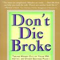 Cover Art for 9781576600405, Don't Die Broke: Taking Money Out of Your IRA, 401(k), or Other Savings Plan - and Creating Lasting Retirement Income by Margaret A Malaspina