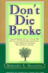 Cover Art for 9781576600405, Don't Die Broke: Taking Money Out of Your IRA, 401(k), or Other Savings Plan - and Creating Lasting Retirement Income by Margaret A Malaspina