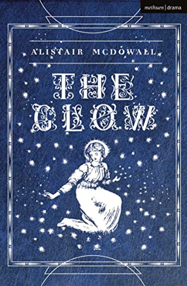 Cover Art for B09QX2BPZW, The Glow (Modern Plays) by Alistair McDowall