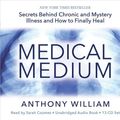 Cover Art for 9781401955205, Medical Medium: Secrets Behind Chronic and Mystery Illness and How to Finally Heal by Anthony William