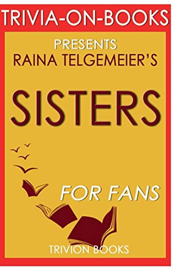 Cover Art for 9781681017266, Trivia-On-Books Sisters by Raina Telgemeier by Trivion Books