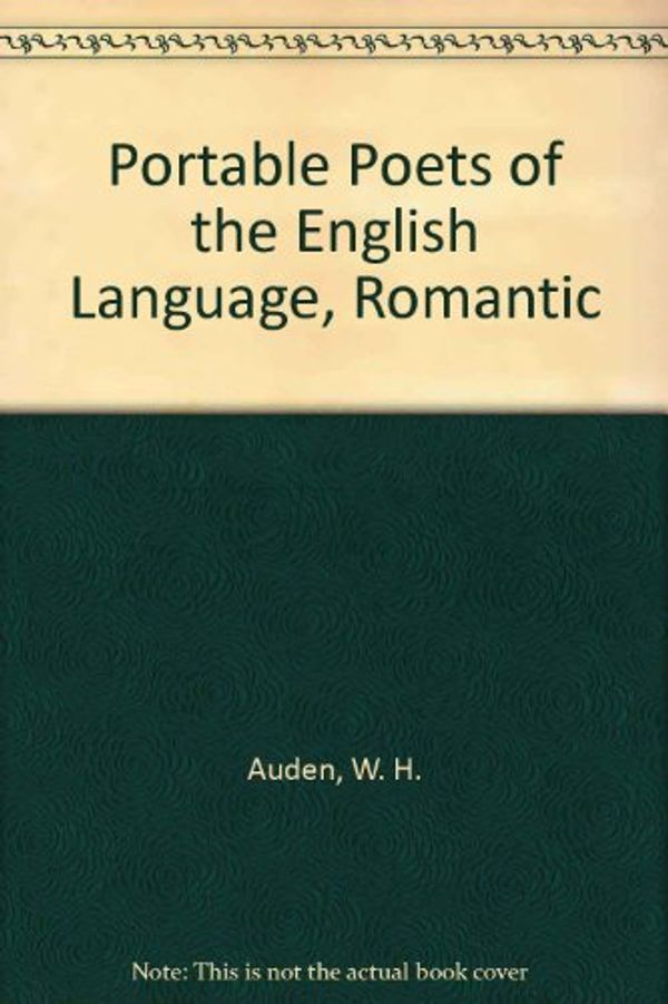 Cover Art for 9780670562497, Portable Poets of the English Language, Romantic by W. H. Auden