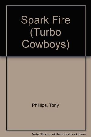 Cover Art for 9780345351258, SPARK FIRE #4 (Turbo Cowboys) by Tony Phillips
