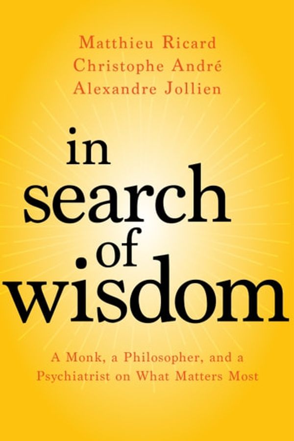 Cover Art for 9781683640257, In Search of Wisdom by Matthieu Ricard, Christophe Andre, Alexandre Jollien