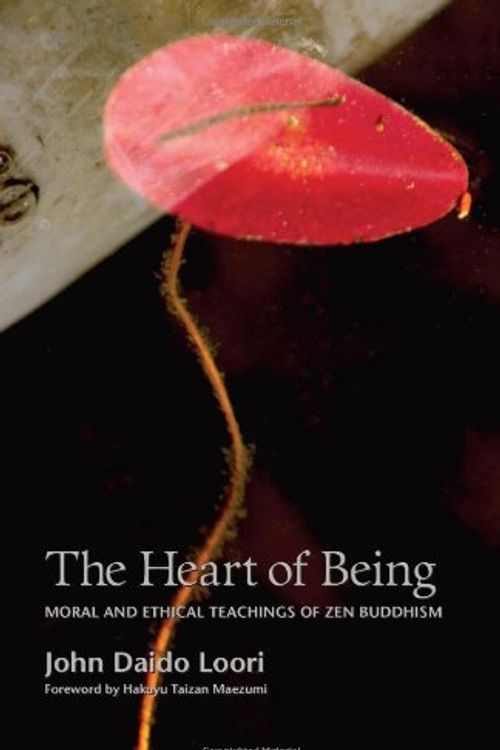 Cover Art for 9781882795222, The Heart of Being: Moral and Ethical Teachings of Zen Buddhism by John Daido Loori