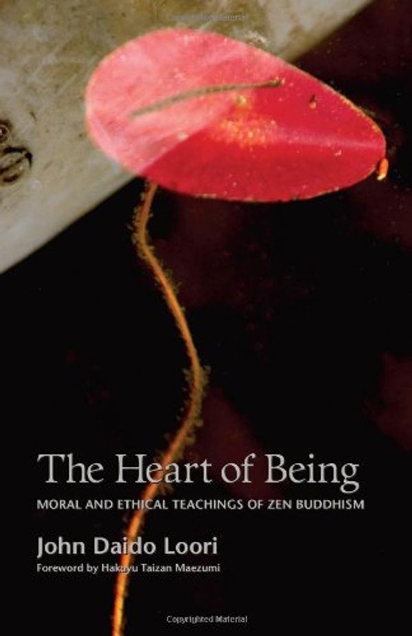 Cover Art for 9781882795222, The Heart of Being: Moral and Ethical Teachings of Zen Buddhism by John Daido Loori