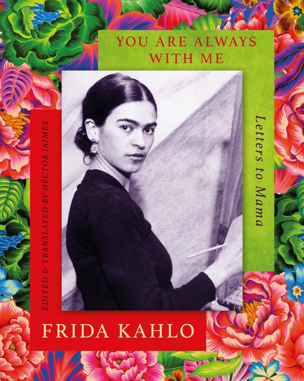 Cover Art for 9780349011950, You are Always With Me: Letters to Mama by Frida Kahlo