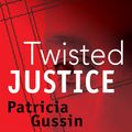 Cover Art for 9781933515342, Twisted Justice by Patricia Gussin
