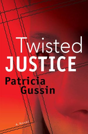 Cover Art for 9781933515342, Twisted Justice by Patricia Gussin