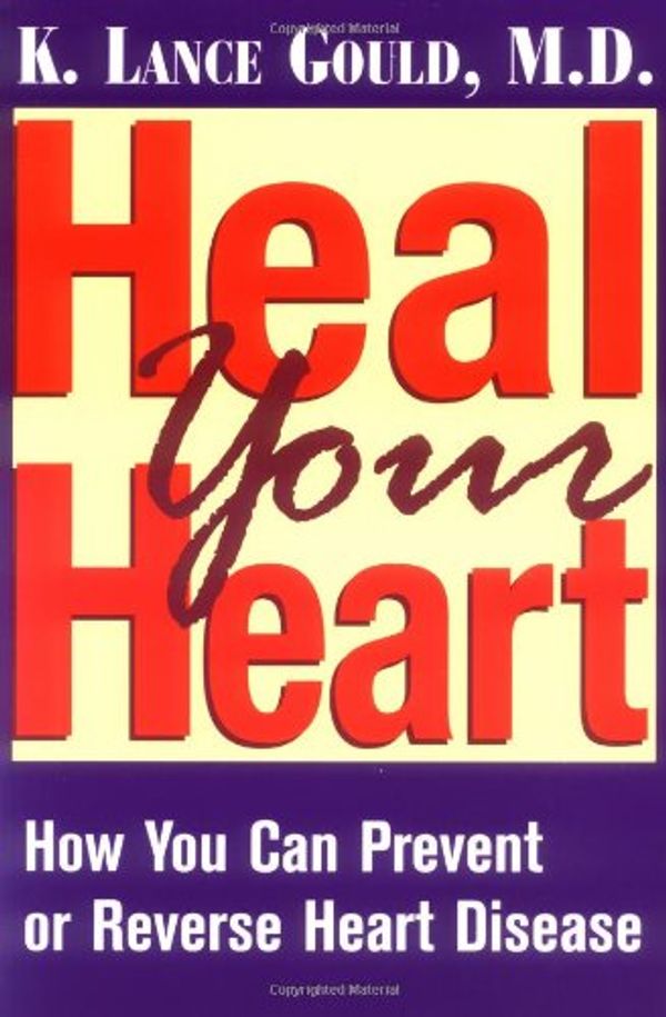 Cover Art for 0000813528968, Heal Your Heart: How You Can Prevent or Reverse Heart Disease by K. Lance Gould
