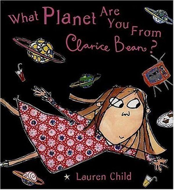 Cover Art for 9780763616960, What Planet Are You From, Clarice Bean? by Child, Lauren by Lauren Child