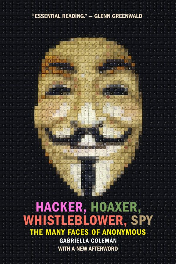 Cover Art for 9781781689837, Hacker, Hoaxer, Whistleblower, Spy: The Many Faces of Anonymous by Gabriella Coleman