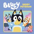 Cover Art for 9781761041174, Bluey: Daddy Putdown by Bluey