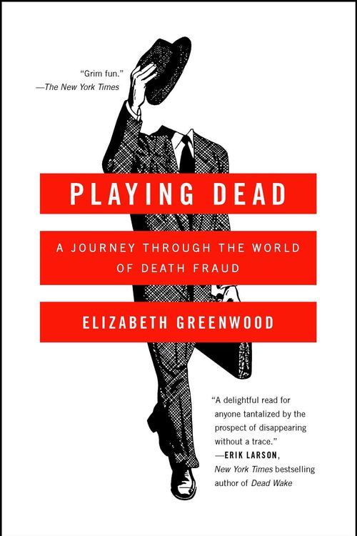 Cover Art for 9781476739342, Playing Dead: A Journey Through the World of Death Fraud by Elizabeth Greenwood