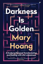 Cover Art for 9781925700718, Darkness is Golden: A guide to personal transformation and facing life's messiness by Mary Hoang