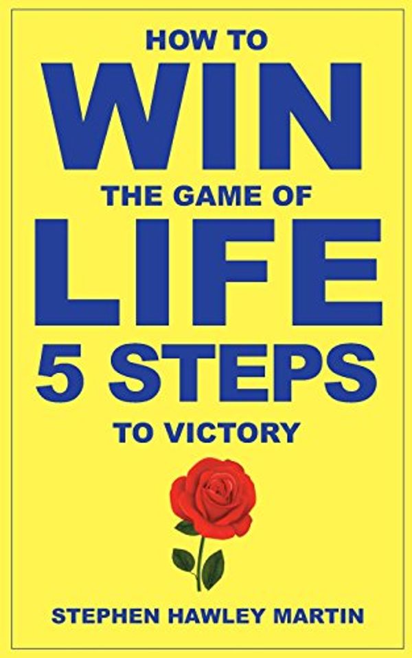 Cover Art for 9781539412601, How to Win the Game of LifeFive Steps to Victory by Stephen Hawley Martin