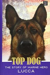 Cover Art for 9781628994575, Top Dog: The Story of Marine Hero Lucca by Maria Goodavage