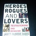 Cover Art for 9780071376280, Heroes Rogues and Lovers Testosterone and Behaviour by James McBride Dabbs, Mary Godwin Dabbs