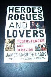 Cover Art for 9780071376280, Heroes Rogues and Lovers Testosterone and Behaviour by James McBride Dabbs, Mary Godwin Dabbs