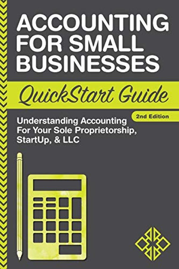 Cover Art for 9781945051005, Accounting: For Small Businesses QuickStart Guide - Understanding Accounting For Your Sole Proprietorship, Startup, & LLC by ClydeBank Business